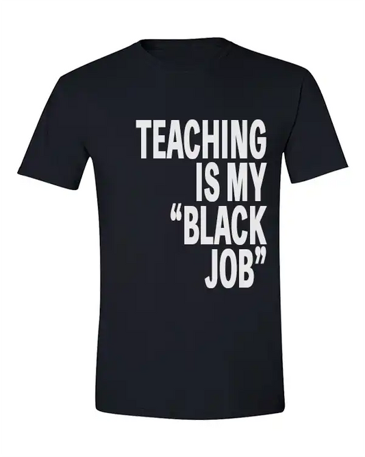 TEACHING IS MY 'BLACK JOB' Tee